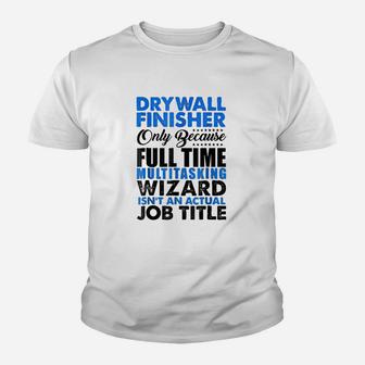 Drywall Finisher Wizard Isnt An Actual Job Title Youth T-shirt | Crazezy
