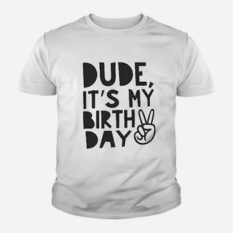 Dude It Is My Birthday Youth T-shirt | Crazezy