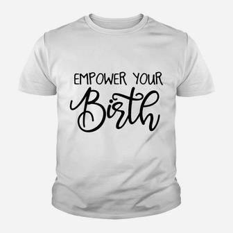 Empower Your Birth Doula Midwife Nurse Doctor Job Pride Youth T-shirt | Crazezy