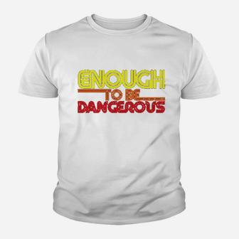 Enough To Be Dangerous Youth T-shirt | Crazezy DE