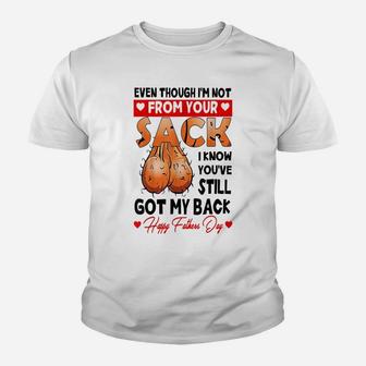 Even Though I'm Not From Your Sack, You Still Got My Back Youth T-shirt | Crazezy AU