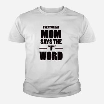 Every Great Mom Says The Word Youth T-shirt | Crazezy