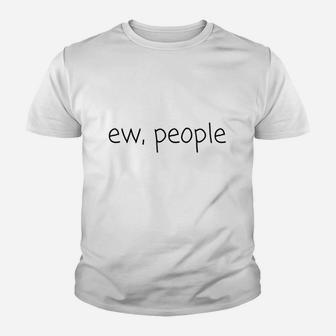 Ew People Funny Meme Cool Quote Animal Youth T-shirt | Crazezy CA