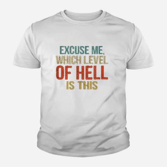 Excuse Me Which Level Of Hell Is This Youth T-shirt | Crazezy UK
