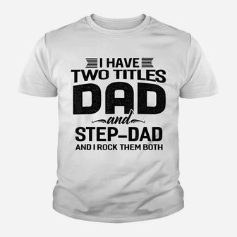 Family 365 I Have Two Titles Dad And Step-Dad Father's Day Youth T-shirt | Crazezy UK