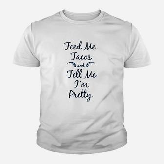 Feed Me Tacos And Tell Me I`M Pretty Youth T-shirt | Crazezy