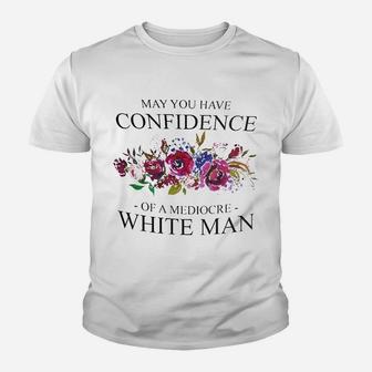Feminist May You Have The Confidence Of A Mediocre Youth T-shirt | Crazezy UK