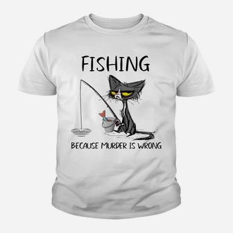 Fishing Because Murder Is Wrong- Gift Ideas For Cat Lovers Youth T-shirt | Crazezy UK