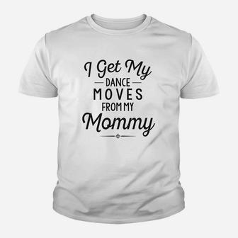 Funny Baby Clothes I Get My Dance Moves From My Daddy Youth T-shirt | Crazezy UK