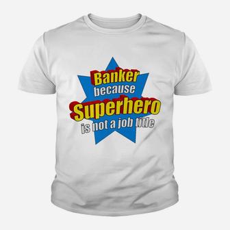 Funny Banker Because Superhero Isn't A Job Title Bank Gift Youth T-shirt | Crazezy