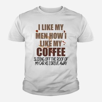 Funny Coffee T Graphic I Like My Men How I Like My Coffee Sl Sweatshirt Youth T-shirt | Crazezy UK