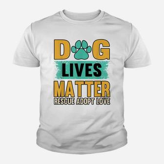 Funny Dog Lives Matter Rescue Adoption Love Dogs Pet Owners Youth T-shirt | Crazezy