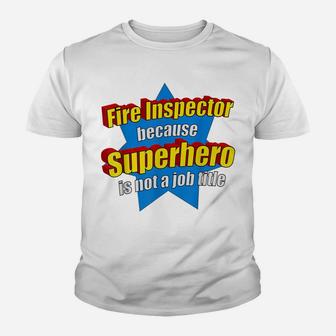 Funny Fire Inspector Because Superhero Isnt A Job Title Gift Youth T-shirt | Crazezy