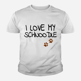 Funny I Love My Schnoodle For Doodle Dog Mom Dad Lover Youth T-shirt | Crazezy UK