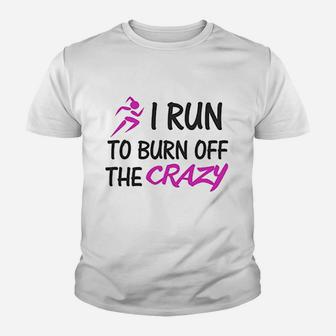 Funny I Run To Burn Off The Crazy Youth T-shirt | Crazezy