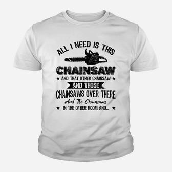Funny Lumberjack All I Need Is This Chainsaw Woodworking Youth T-shirt | Crazezy
