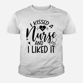 Funny Nurse I Kissed A Nurse And I Liked It Youth T-shirt | Crazezy CA