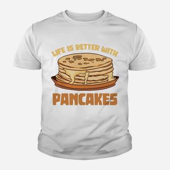 Funny Pancake Chef Foodie Life Is Better With Pancakes Sweatshirt Youth T-shirt | Crazezy AU