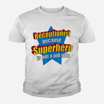 Funny Receptionist Because Superhero Isn't A Job Title Gift Youth T-shirt | Crazezy CA