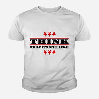Funny Think While It's Still Legal Youth T-shirt | Crazezy