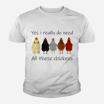 Funny Yes I Really Do Need All These Chickens, Gift Farmer Youth T-shirt | Crazezy UK