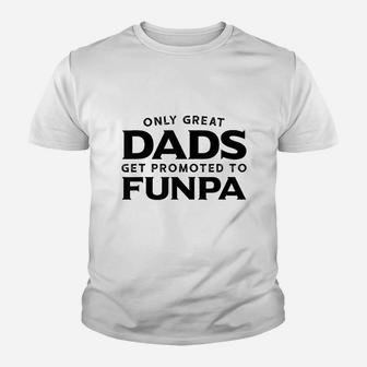 Funpa Gift Only Great Dads Get Promoted To Funpa Youth T-shirt | Crazezy UK