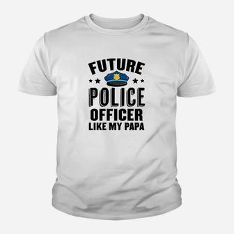 Future Police Officer Like My Papa Youth T-shirt | Crazezy CA