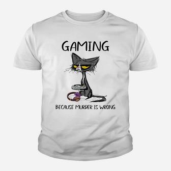 Gaming Because Murder Is Wrong-Best Gift Ideas Cat Lovers Youth T-shirt | Crazezy