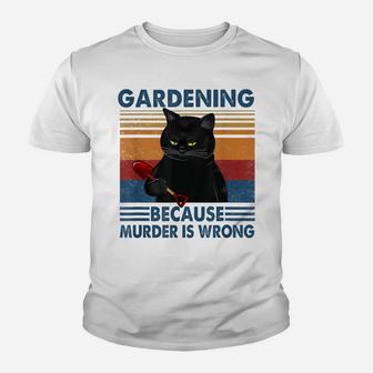 Gardening Because Murder Is Wrong Funny Cat Lovers Youth T-shirt | Crazezy