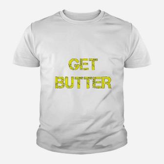 Get Butter Youth T-shirt | Crazezy AU