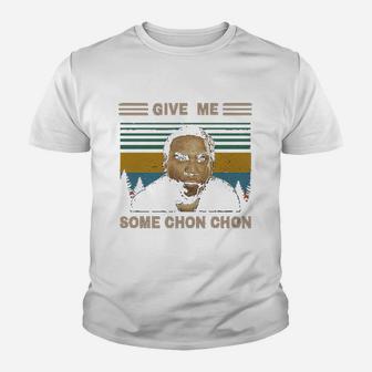 Give Me Some Chon Chon Vintage Youth T-shirt | Crazezy DE