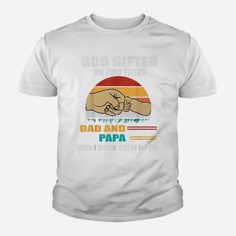 God Gifted Me Two Titles Dad And Papa Vintage Funny Dad Youth T-shirt | Crazezy CA