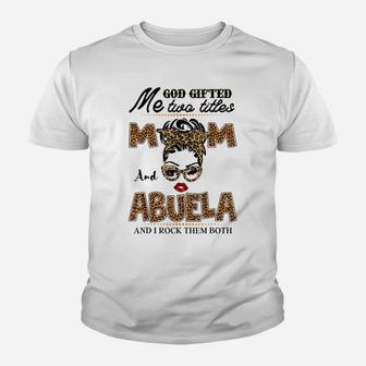 God Gifted Me Two Titles Mom And Abuela Youth T-shirt | Crazezy