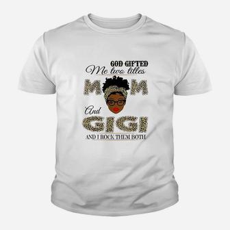God Gifted Me Two Titles Mom And Gigi And I Rock Them Both Youth T-shirt | Crazezy