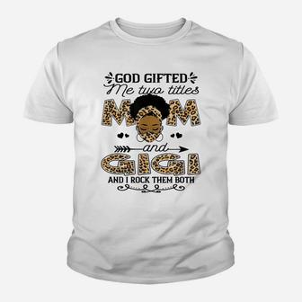 God Gifted Me Two Titles Mom And Gigi Leopard Black Girl Youth T-shirt | Crazezy