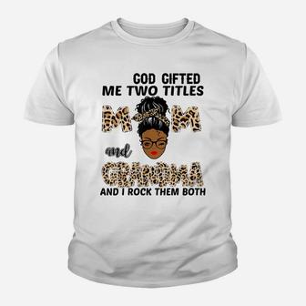 God Gifted Me Two Titles Mom And Grandma Black Girl Leopard Youth T-shirt | Crazezy