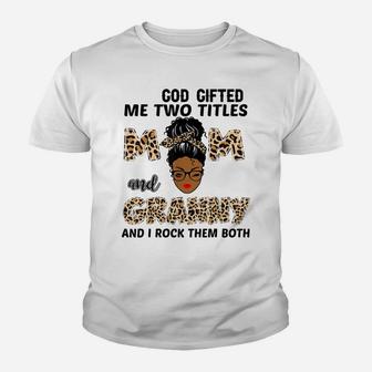 God Gifted Me Two Titles Mom And Granny Black Girl Leopard Youth T-shirt | Crazezy