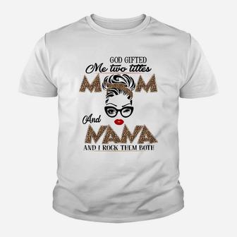 God Gifted Me Two Titles Mom And Nana They Call Me Nana Youth T-shirt | Crazezy
