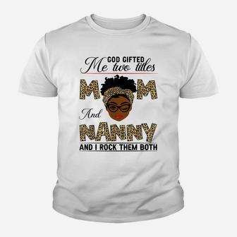 God Gifted Me Two Titles Mom And Nanny Youth T-shirt | Crazezy UK