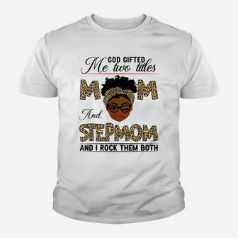 God Gifted Me Two Titles Mom And Stepmom Youth T-shirt | Crazezy