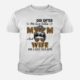 God Gifted Me Two Titles Mom And Wife Family Matching Youth T-shirt | Crazezy
