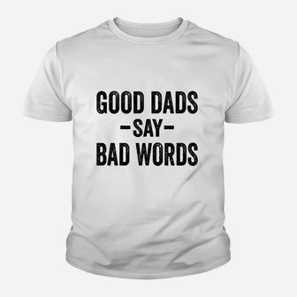Good Dads Say Bad Words Funny Fathers Day Deluxe Youth T-shirt | Crazezy