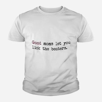 Good Moms Let You Lick The Beaters Youth T-shirt | Crazezy