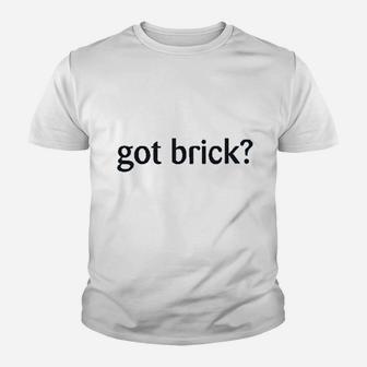 Got Brick Youth T-shirt | Crazezy