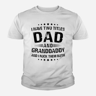 Granddaddy Gift I Have Two Titles Dad And Granddaddy Youth T-shirt | Crazezy