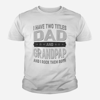 Graphic 365 I Have Two Titles Dad & Grandpap Fathers Day Youth T-shirt | Crazezy