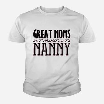Great Moms Get Promoted To Nanny Youth T-shirt | Crazezy