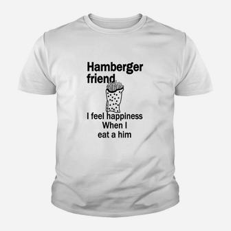 Hamberger Friend I Feel Happiness When I Eat A Him Funny Youth T-shirt | Crazezy DE