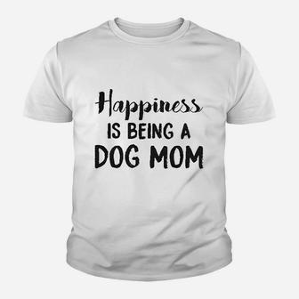Happiness Is Being A Dog Mom Cute Funny Animal Lover Puppy Youth T-shirt | Crazezy
