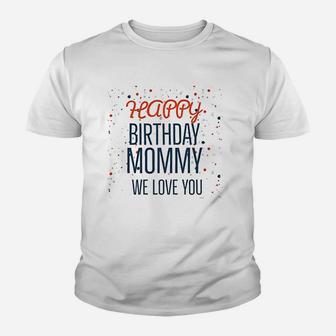 Happy Birthday Mommy We Love You Baby Youth T-shirt | Crazezy